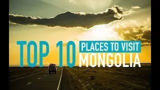Top 10 places in Mongolia