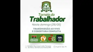 TORNEIO DO TRABALHADOR 2024 - SANTANA DO MATOS - RN