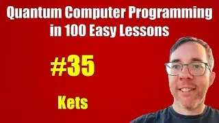 #35/100: Kets || Quantum Computer Programming in 100 Easy Lessons