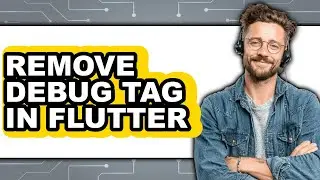 How to Remove Debug Tag in Flutter - Easy Guide