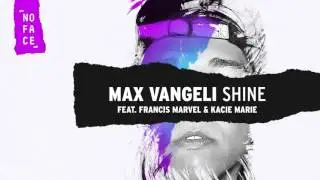 Max Vangeli - Shine (ft Francis Marvel & Kacie Marie) [NoFace Records]