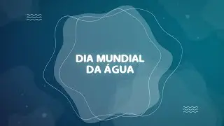 22 de Março - DIA MUNDIAL DA ÁGUA