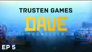 Trusten Games - Dave the Diver - Episode 5