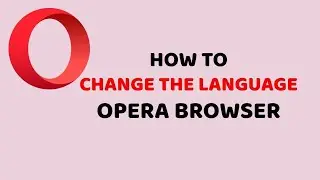 How To Change Language Of Opera Browser || How to Change Language on Opera || Technical E RaX