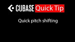 018 Cubase quick tip - Quick pitch shifting