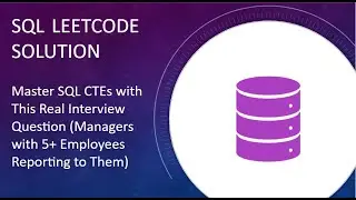 How to Find Managers with 5 or More Reports | SQL CTE vs Self Join | Leetcode Problem
