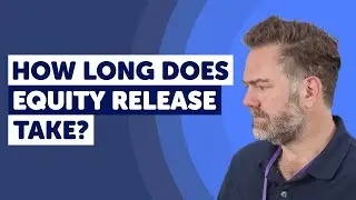 How Long Does Equity Release Take?