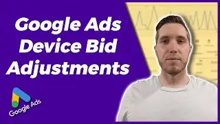 What Are Google Ads Device Bid Adjustments? | How To Use Google Ads Device Bid Adjustments