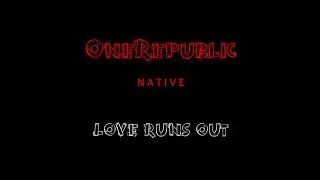 OneRepublic - Love Runs Out | LYRICS |