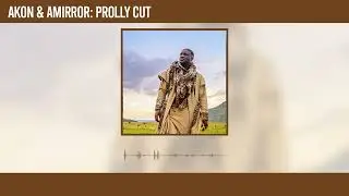Akon and Amirror - Prolly Cut (Official Audio)