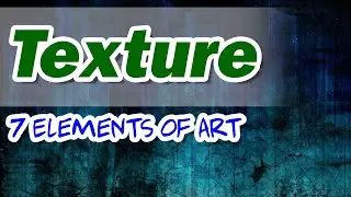 TEXTURE - 7 Elements of Art