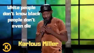 Stand up Comedy | Karlous Miller _ White people don't know black people don't even die