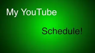 My YouTube Channel Schedule!