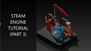 STEAM ENGINE ASSEMBLY TUTORIAL (PART 3) | SOLIDWORKS TUTORIAL