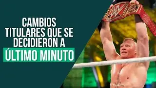 CAMBIOS TITULARES EN WWE QUE SE DECIDIERON A ÚLTIMO MINUTO