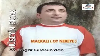 HÜSEYİN BIÇAK - MAÇKALI - DEĞİRMEN (OY NEREYE)
