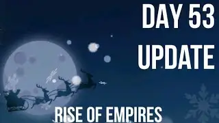 DAY 53 (+ XMAS EVENTS) | RISE OF EMPIRES | NEW START - 2022 | GAMEPLAY, TIPS & HINTS