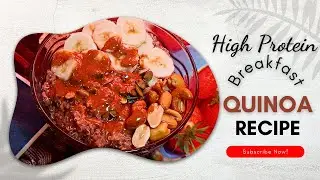 Power Breakfast: Fuel Your Day With High Protein Quinoa Porridge