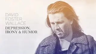 David Foster Wallace: Depression, Irony and Humor | Video Lecture Series (1/2)