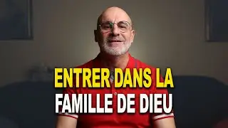 Comment entrer dans la famille de Dieu
