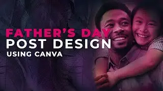 How to create Father's day post design using Canva