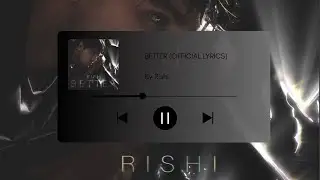 Rishi - Better (Official Lyrics)