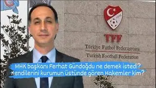 Ferhat Gündoğdu ne demek istedi? Kendilerini kurumun üstünde gören Hakemler kim?