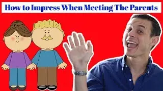 How To Impress When Meeting The Parents
