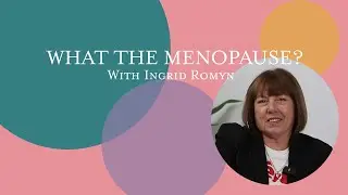 What the Menopause with Ingrid Romyn