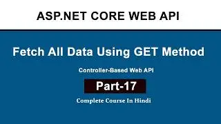How to Fetch All Records Using GET Method in ASP.NET Core Web API | Using Entity Framework Core