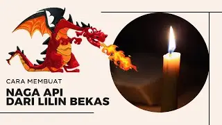 Cara Membuat Naga Api dari Lilin bekas