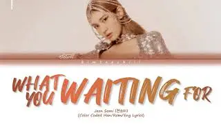 SOMI (전소미)- ‘WHAT YOU WAITING FOR’ Lyrics | Color Coded Han/Rom/Eng | kimtaechiii