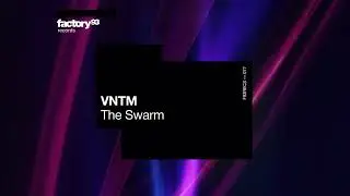 VNTM - The Swarm | MODULE 6 | Factory 93 Records