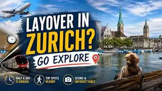 8-часовая пересадка в Цюрихе? Не сидите в аэропорту. Layover in Zurich? Go explore.