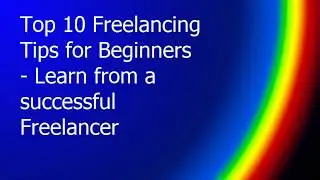 Top 10 Freelancing Tips for Beginners - Learn from Expert Freelancer