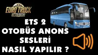ETS 2 OTOBÜS ANONS SESLERİ NASIL YAPILIR ? NASIL EKLENİR ? DETAYLI ANLATIM !!