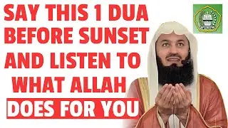 Say this 1 Dua before sunset & listen to what Allah does for you | Mufti Menk
