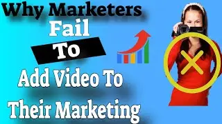 Why Marketers Fail To Add Video To Their Marketing?
