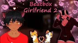 Winning Back The Beatbox Girlfriend