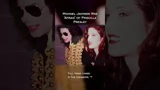 Why Michael Jackson Was 'Afraid' Of Priscilla Presley 