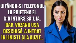Uitându-și telefonul la prietena ei, s-a întors să-l ia. Dar, văzând ușa deschisă, a intrat în liniș