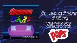 Crunch Cast | S2Ep3 | The Corn Pop Catastrophe