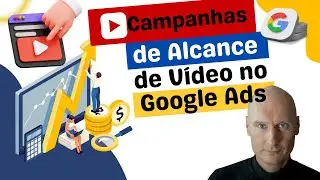 Campanhas de Alcance de Vídeo no Google Ads: Boas para E-Commerce, Negócios Locais e Serviços