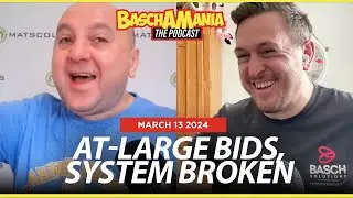 Basch & The Brain Discuss At-Large Bids & Broken System | BASCHAMANIA 226