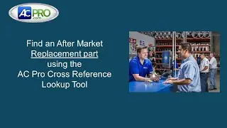 Cross Reference OEM Replacement Part Lookup Tool- AC Pro
