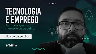 Ricardo Cassemiro - Tecnologia e emprego. As mudanças no mercado de trabalho.