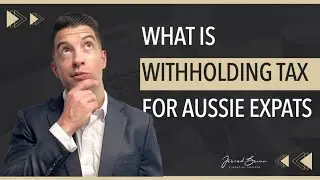 What Is Withholding Tax For Australian Expats and How Does It Apply For Australian Expats