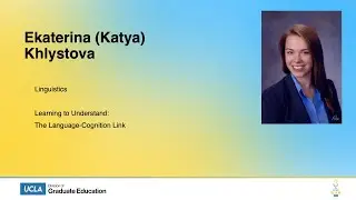UCLA Grad Slam 2024 - Katya Khlystova: Learning to Understand Sentences: The Language-Cognition Link