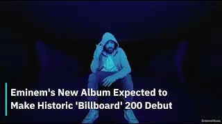 Eminem's New Album Expected to Make Historic 'Billboard' 200 Debut