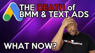 The DEATH of Text Ads and Modified Broad Match